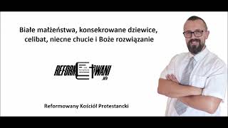 Białe małżeństwa, konsekrowane dziewice, celibat, niecne chucie i Boże rozwiązanie