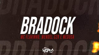 Bradock - Mc Flavinho, Wendel CZR e Meduza