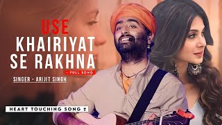 Heart Broken Song- Use Khairiyat Se Rakhna [Lyrics] | Arijit Singh New Sad Song