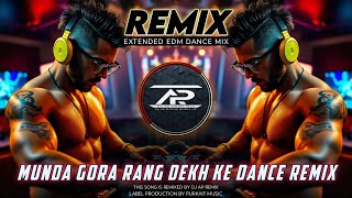 Munda Gora Rang Dekh Ke - Remix | Extended Quality EDM Dance Music | Dj AP Remix New 2025