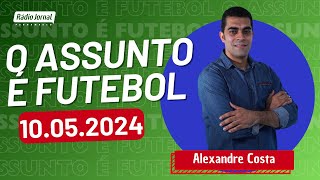 O ASSUNTO É FUTEBOL com ALEXANDRE COSTA e o time do ESCRETE DE OURO | RÁDIO JORNAL (10/05/2024)