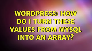 Wordpress: How do I turn these values from MYSQL into an array? (2 Solutions!!)