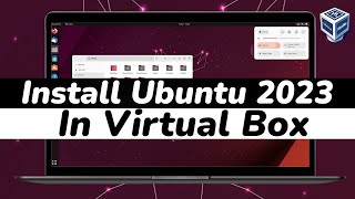 How To Install Ubuntu 2023 in VirtualBox | Ubuntu Linux