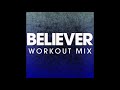 Believer (Workout Remix)