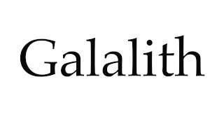 How to Pronounce Galalith