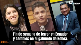 Fin de semana de terror y cambios en el gabinete de Noboa. Con Jofre Campaña y Jahiren Noriega