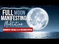 Full Moon Manifesting Meditation for Magic + Miracles FAST | RESULTS WITHIN 3 DAYS OR LESS!