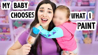 My Baby Chooses What I Paint?!