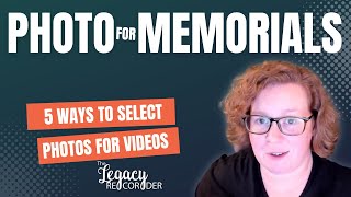 5 Ways to Select Photos to Include in Memorial Videos