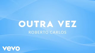 Roberto Carlos - Outra Vez (Lyric Video)