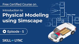 Physical Modeling in Simscape with Simulink & MATLAB: Beginner to Advanced | Ep 5 | Skill-Lync