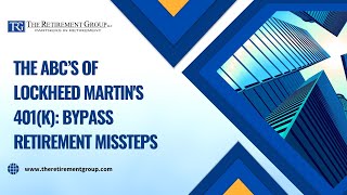 The ABCs of Lockheed Martin's 401(k): Bypass Retirement Missteps