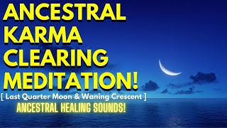 Ancestral Karma Clearing Meditation | Last Quarter \u0026 Waning Crescent Moon | Ancestral Healing Sounds