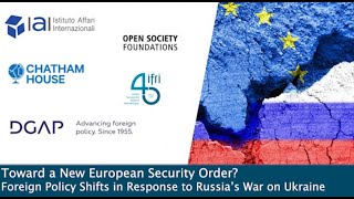 Toward a New European Security Order? Foreign Policy Shifts in Response to Russia’s War on Ukraine