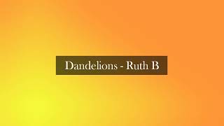 Dandelions - Ruth B. (Lyrics video)
