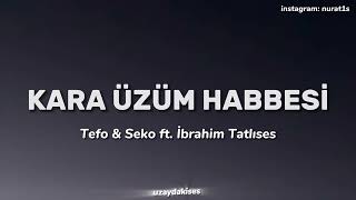 Tefo & Seko ft. İbrahim Tatlıses - Kara Üzüm Habbesi sözleri/lyrics by @uzaydakises