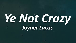 Joyner Lucas - Ye Not Crazy (Lyrics)