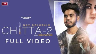 Chitta 2 - Nav Dolorain ( Full Video ) Torh Ohdi Chitta Wargi Chali Ni Jandi New Song