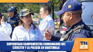 Supervisan campamentos combinados del Ejército y la Policía en Guatemala