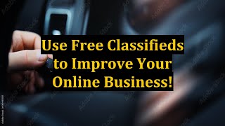 Use Free Classifieds to Improve Your Online Business!