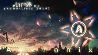[♫] Syreäk - Pull Me Up NewArtists 2019 (Aykronix Release)