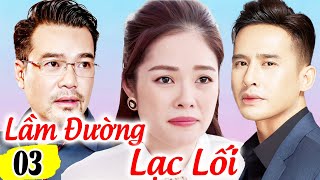 Lầm Đường Lạc Lối - Tập 3 | Phim Bộ Truyền Hình Việt Nam Hay Nhất 2023 | Phim Tâm Lý Tình Cảm