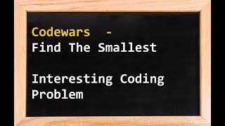 Codewars - Find The Smallest - Interesting Coding Problem