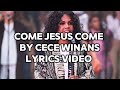 COME JESUS COME by Cece winans //(LYRICS VIDEO)