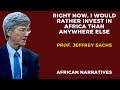 I Would Rather Invest In Africa Than Anywhere Else | Professor Jeffrey Sachs