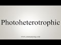 How To Say Photoheterotrophic