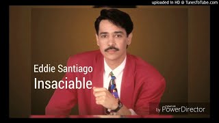 Insaciable-Eddie Santiago