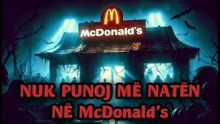 NUK DO TË PUNOJ MË KURRË NË TURNIN E 3-të NË McDonald's ( histori e frikshme )