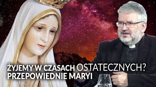 Ks. Skrzypczak: żyjemy w czasach ostatecznych? Przepowiednie Maryi || Jaka jest prawda?