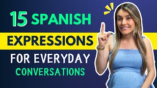 15 SPANISH Expressions for Everyday Conversations | 15 Expresiones Cotidianas [Episodio 459]