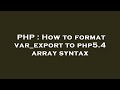 PHP : How to format var_export to php5.4 array syntax