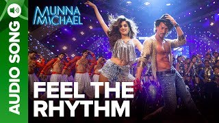 Feel The Rhythm - Full Audio Song | Munna Michael | Tiger Shroff & Nidhhi Agerwal