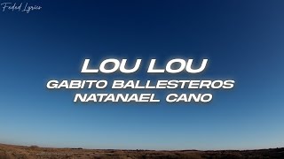 Gabito Ballesteros x Natanael Cano - LOU LOU 🔥 (Letra)
