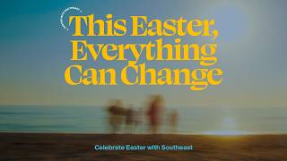 This Easter, Everything Can Change.
