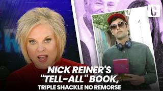 NICK REINER'S "TELL-ALL" BOOK, TRIPLE SHACKLED, NO REMORSE IN COURT