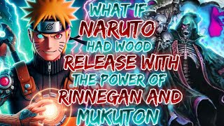What If Naruto Had Wood Release With Power Of RINNEGAN and MOKUTON | densetsu no yonnin