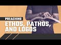 How to Preach with Ethos, Pathos, and Logos