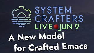 A New Model for Crafted Emacs - System Crafters live!