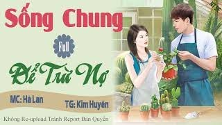 [Trọn Bộ] Sống Chung Để Trừ Nợ Truyện Ngôn Tình Hay Không Thể Chê Điểm Nào Được