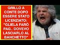 GRILLO A CONTE DOPO ESSERE STATO LICENZIATO: 