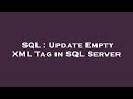 SQL : Update Empty XML Tag in SQL Server
