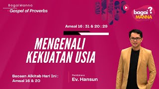 bagaiMANNA The Gospel 02.01.25 | Amsal 16 : 31 \u0026 20 : 29 | Mengenali Kekuatan Usia