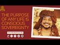 The Purpose of Any Life Is Conscious Sovereignty | 20 NOV 2021