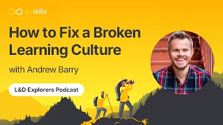 How to Fix a Broken Learning Culture | L\u0026D Explorers Podcast With @AndrewBarryCuriousLion