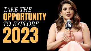 Take The Opportunity To Explore 2023 | Priyanka Chopra Inspirational Speech | Fearless Mind