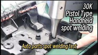 30kHz Pistol Type Handheld Spot Welding -Auto parts spot welding test